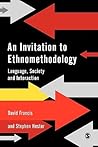 An Invitation to Ethnomethodology: Language, Society and Interaction