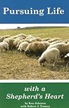 Pursuing Life With a Shepherd's Heart: Practical Perspectives from the Flock