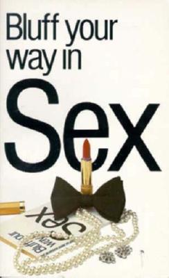 Title: Bluff Your Way in Sex (Bluffer's Guides)