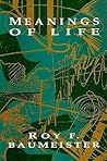 Meanings of Life by Roy F. Baumeister
