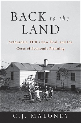 Back to the Land: Arthurdale, FDR's New Deal, and the Costs of Economic Planning (Hardcover)