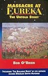 Massacre at Eureka: The Untold Story Massacre at Eureka: The Untold Story
