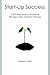 Start-up Success: The Entrepreneur's Guide To Starting A New Business Venture