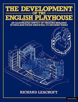 The Development of the English Playhouse: An Illustrated Survey of Theatre Building in England from Medieval to Modern Times (Paperback)