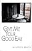 Give Me Your Good Ear (Coming of Age)