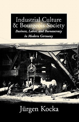 Industrial Culture and Bourgeois Society in Modern Germany (Paperback)