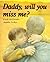 DADDY, WILL YOU MISS ME?