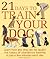 21 Days to Train Your Dog: Learn how any dog can be taught the basics of obedience training in just a few minutes each day