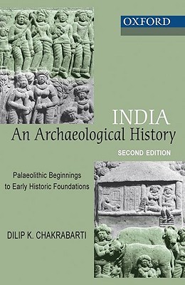 India: An Archaeological History: Palaeolithic Beginnings to Early Historic Foundations (Oxford India Paperbacks)