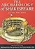 The Archaeology of Shakespeare: The Material Legacy of Shakespeare's Theatre