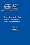 The Story So Far: What We Know About the Business of Digital Journalism