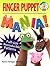 Finger Puppet Mania: 64 Pages Includes Patterns to Create 19 Unique Finger Puppets