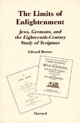 The Limits of Enlightenment: Jews, Germans, and the Eighteenth-Century Study of Scripture (Harvard Judaic Monographs ; 7)