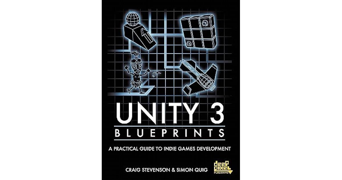 Unity 3 Blueprints A Practical Guide to Indie Games Development by