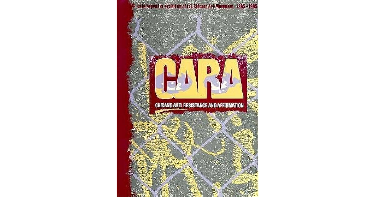 Chicano Art Resistance And Affirmation, 1965 1985 by Richard Griswold