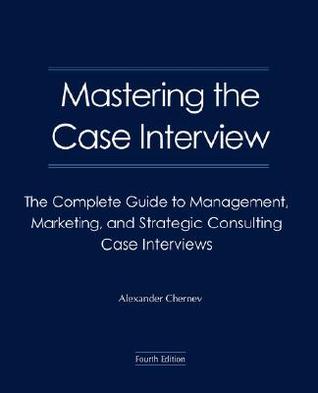 Mastering the Case Interview: The Complete Guide to Management, Marketing, and Strategic Consulting Case Interviews (Paperback)