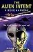 The Alien Intent: A Dire Warning : The Truth Behind the Cover Up?