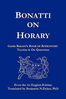 Bonatti on Horary: Guido Bonatti's Book of Astronomy: Treatise 6: On Questions (Paperback)