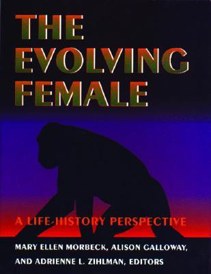Evolving Female: A Life-History Perspective (Unbound)