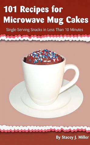 101 Recipes for Microwave Mug Cakes: Single-Serving Snacks in Less Than 10 Minutes (Kindle Edition)