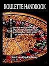 Roulette Handbook American and European Styles New Selected Winning Plays Based on Adjoining Numbers Combinations With Complete Table Layouts of