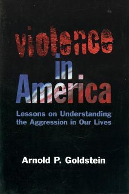 Violence in America: Lessons on Understanding the Aggression in Our Lives (Paperback)