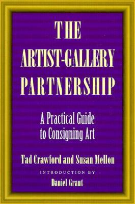 The Artist-Gallery Partnership: A Practical Guide to Consigning Art (Paperback)