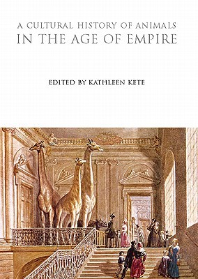 A Cultural History of Animals in the Age of Empire (The Cultural Histories Series)