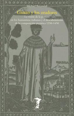 Portada de Giotto y los oradores: La visión de la pintura en los humanistas italianos y el descubrimiento de la composición pictórica, de Michael Baxandall