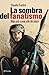 La sombra del fanatismo/ The Shadow of the Fanaticism (Spanish Edition)