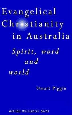 Evangelical Christianity In Australia: Spirit, Word And World