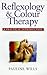 Reflexology and Colour Therapy: Combining the Healing Benefits of Two Complementary Therapies : A Practical Introduction