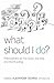 What Should I Do?: Philosop...