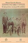Alosno, palabra cantada : El año poético en un pueblo andaluz (Spanish Edition)