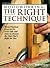 Woodworking: The Right Technique : Three Practical Ways to Do Every Job-And How to Choose the One That's Right for You
