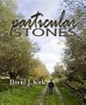 Particular Stones by David J. Kirk
