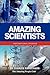 Amazing Scientists: Inspirational Stories (Amazing People Worldwide - Inspirational)