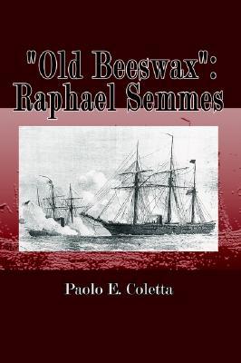 Old Beeswax: Raphael Semmes (Paperback)
