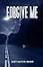 Forgive Me by Mary-Kaitlyn Brown