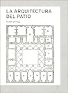 La Arquitectura del Patio (Spanish Edition)