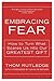 Embracing Fear: How to Turn What Scares Us into Our Greatest Gift