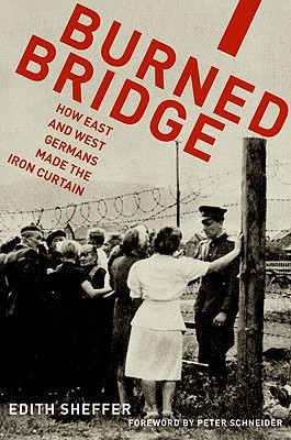 Burned Bridge: How East and West Germans Made the Iron Curtain (Hardcover)