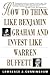 How to Think Like Benjamin Graham and Invest Like Warren Buffett