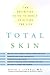Total Skin: The Definitive Guide to Whole Skin Care for Life