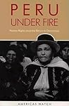 Peru Under Fire: Human Rights Since the Return to Democracy (Americas Watch) Peru Under Fire: Human Rights Since the Return to Democracy (Americas Watch)
