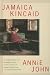 Annie John by Jamaica Kincaid