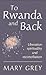 To Rwanda and Back by Mary Grey