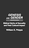 Genesis and Gender: Biblical Myths of Sexuality and Their Cultural Impact