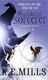 The Accidental Sorcerer by K.E. Mills The Accidental Sorcerer by K.E. Mills