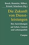 Die Zukunft von Dienstleistungen. Ihre Auswirkungen auf Arbeit, Umwelt und Lebensqualität.